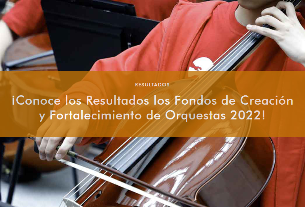 ¡Conoce los Resultados los Fondos de Creación y Fortalecimiento de Orquestas 2022!